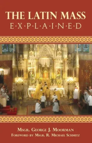 The Latin Mass Explained by R. Michael Schmitz
